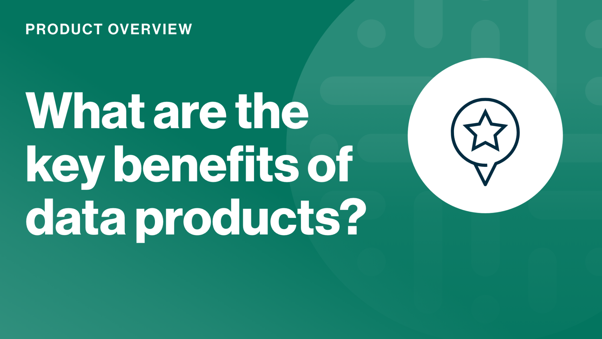 Load video: What are the key benefits of data products?