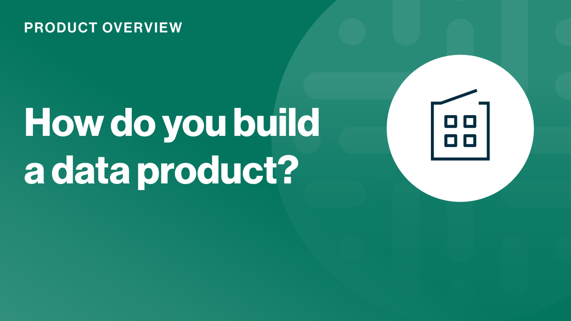 Load video: How do you build a data product?